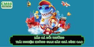 Bắn Cá Đổi Thưởng: Trải Nghiệm Không Gian Săn Quà Đỉnh Cao