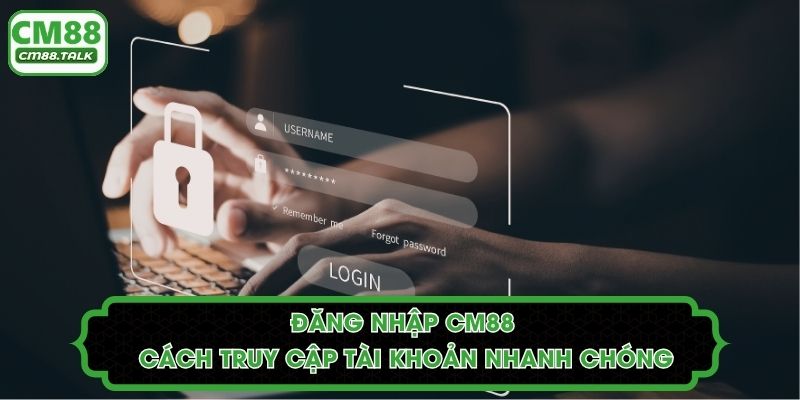 Đăng Nhập CM88 - Cách Truy Cập Tài Khoản Nhanh Chóng