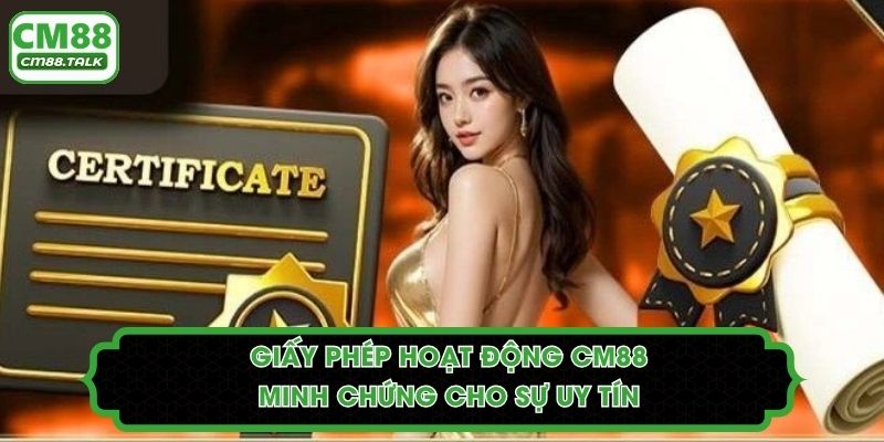 Giấy Phép Hoạt Động CM88 - Minh Chứng Cho Sự Uy Tín