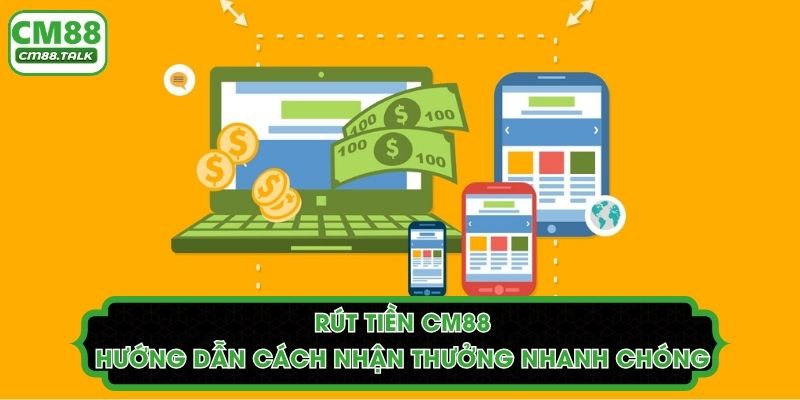 Rút Tiền CM88 - Hướng Dẫn Cách Nhận Thưởng Nhanh Chóng