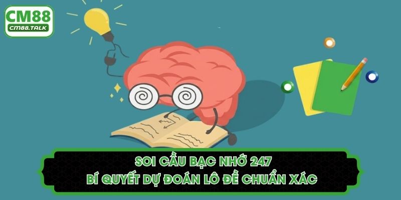 Soi Cầu Bạc Nhớ 247 - Bí Quyết Dự Đoán Lô Đề Chuẩn Xác