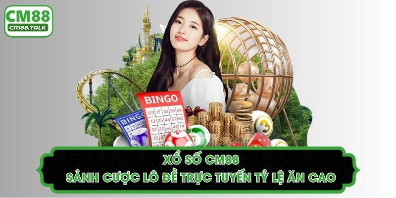 Xổ Số CM88: Sảnh Cược Lô Đề Trực Tuyến Tỷ Lệ Ăn Cao